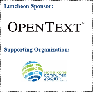 Luncheon Sponsor: OPENTEXT/ Supporting Organization: HONG KONG COMPUTER SOCIETY